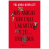 GRUPO PLANETA - MIS AMIGAS SON UNAS LAGARTAS Y TÚ...UNA BOA EDICION DE BOLSILLO